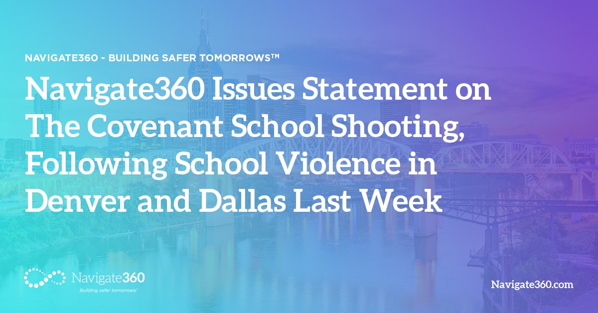 Navigate360 Issues Statement on The Covenant School Shooting, Following School Violence in Denver and Dallas Last Week