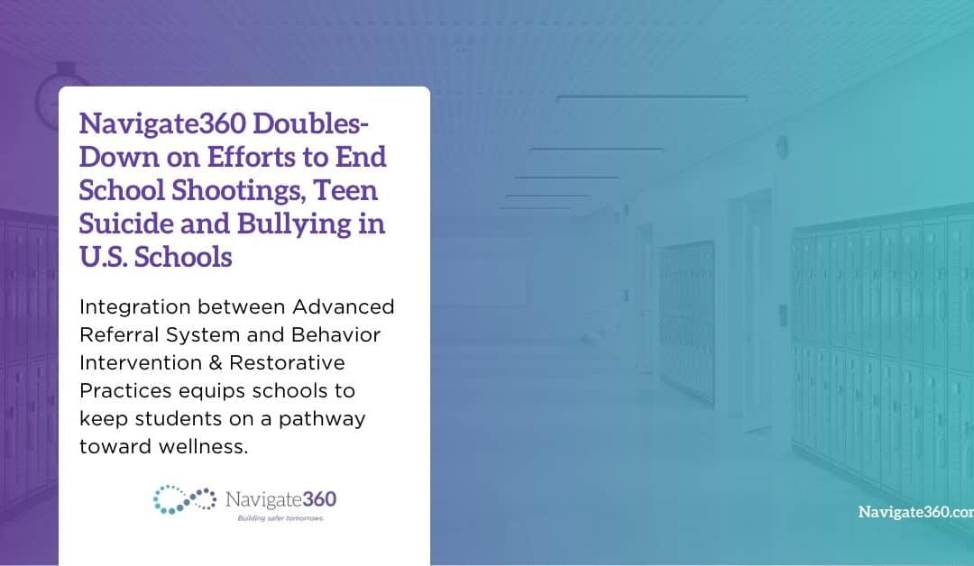 Navigate360 Doubles-Down on Efforts to End School Shootings, Teen Suicide and Bullying in U.S. Schools