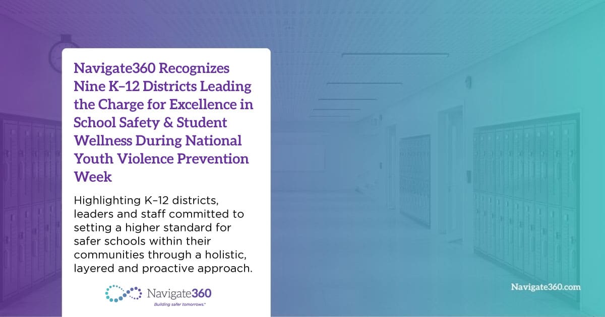 Navigate360 Recognizes Nine K–12 Districts Leading the Charge for Excellence in School Safety & Student Wellness During National Youth Violence Prevention Week