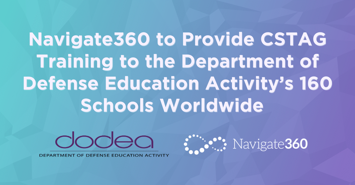 Navigate360 to Provide CSTAG Training to the Department of Defense Education Activity’s 160 Schools Worldwide